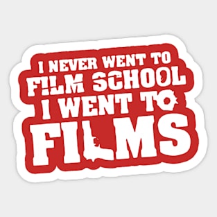 I never went to film school i went to films Sticker